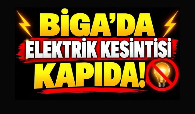 Biga’da Elektrik Kesintisi Kapıda!