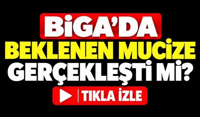 Biga’da beklenen mucize gerçekleşti mi? Son rakamlar herkesi şaşırttı!