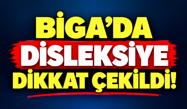 Biga’da disleksiye dikkat çekildi!