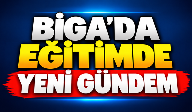 Biga’da eğitimde yeni gündem