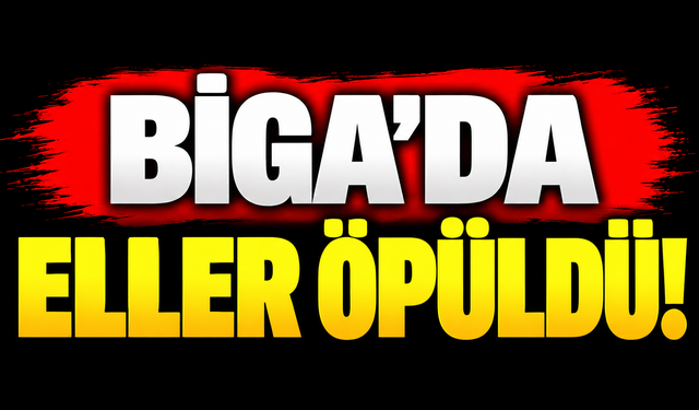 Biga’da eller öpüldü!