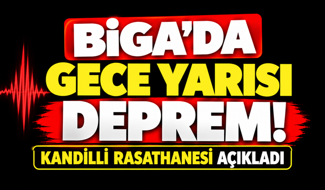 Biga’da gece yarısı deprem! Kandilli rasathanesi açıkladı