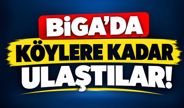 Biga’da köylere kadar ulaştılar!