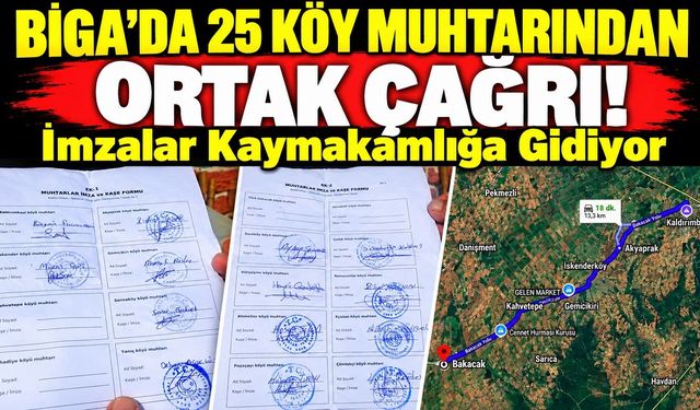 Biga’da 25 Köy Muhtarından Ortak Çağrı! İmzalar Kaymakamlığa Gidiyor