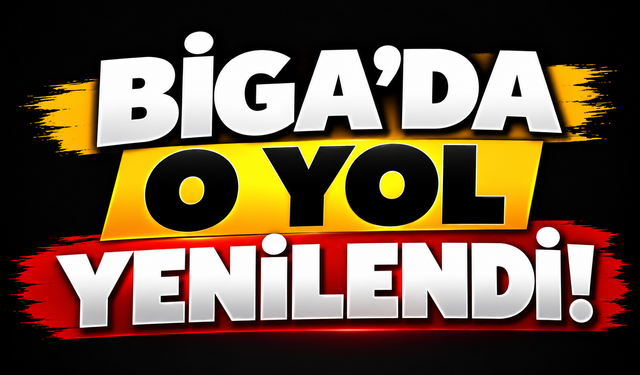 Biga’da o yol yenilendi!