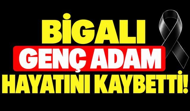 Bigalı genç adam hayatını kaybetti