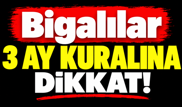 Bigalılar 3 ay kuralına dikkat!
