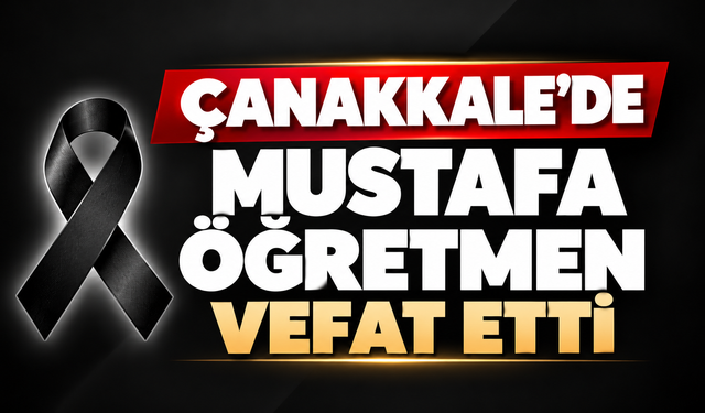 Çanakkale’de Mustafa Öğretmen vefat etti