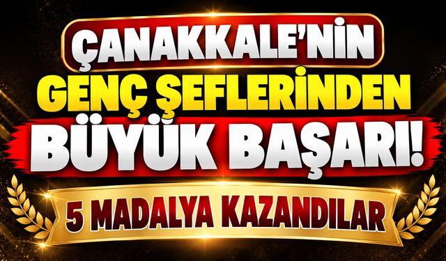 Çanakkale’nin genç şeflerinden büyük başarı! 5 madalya kazandılar