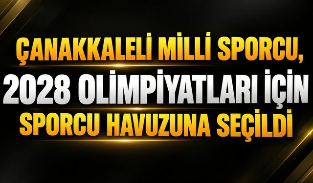 Çanakkaleli milli sporcu, 2028 Olimpiyatları için sporcu havuzuna seçildi