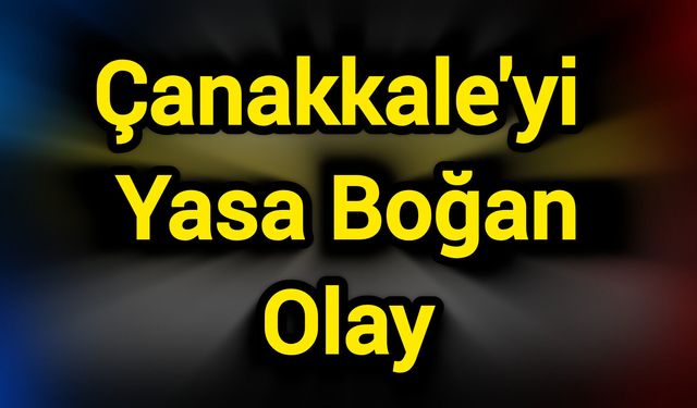 Çanakkale'yi Yasa Boğan Olay