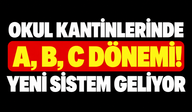Okul kantinlerinde A, B, C dönemi! Yeni sistem geliyor