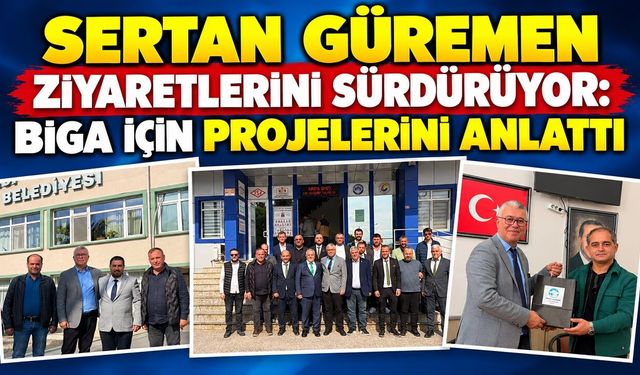 Sertan Güremen Ziyaretlerini Sürdürüyor: Biga İçin Projelerini Anlatıyor