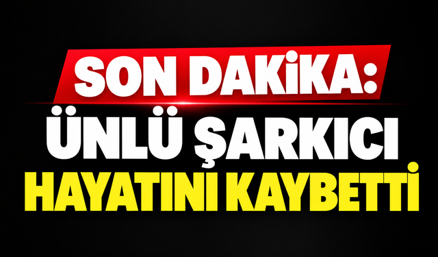 SON DAKİKA: Ünlü şarkıcı hayatını kaybetti