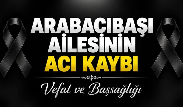 Arabacıbaşı Ailesinin Acı Kaybı