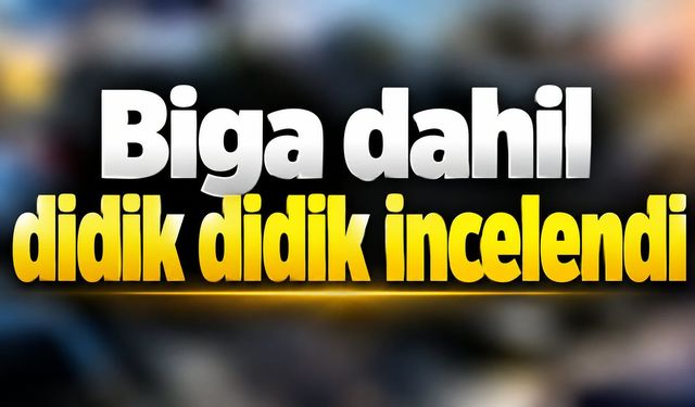 Biga dahil didik didik incelendi