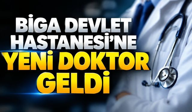Biga Devlet Hastanesi’ne yeni doktor geldi
