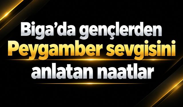 Biga’da gençlerden Peygamber sevgisini anlatan naatlar
