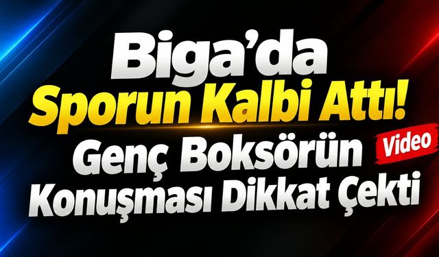 Biga’da sporun kalbi attı! Genç boksörün konuşması dikkat çekti