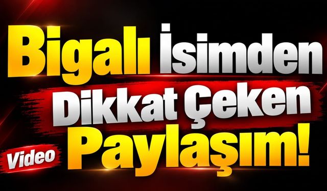 Bigalı İsimden Dikkat Çeken Paylaşım