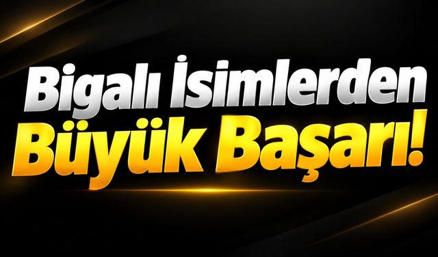 Bigalı İsimlerden Büyük Başarı!