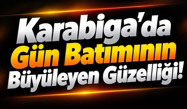 Karabiga’da Gün Batımının Büyüleyen Güzelliği!
