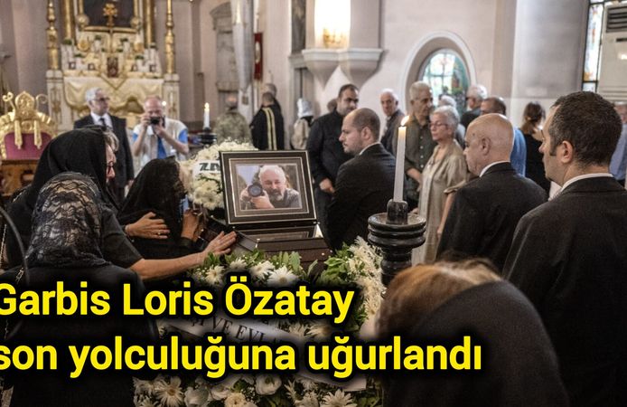 Garbis Loris Özatay son yolculuğuna uğurlandı