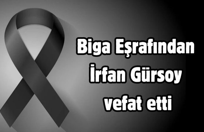 Biga Eşrafından İrfan Gürsoy vefat etti