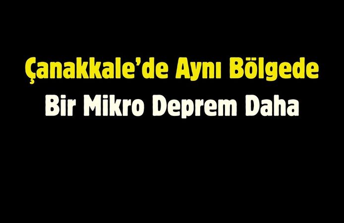 Çanakkale’de Aynı Bölgede Bir Mikro Deprem Daha