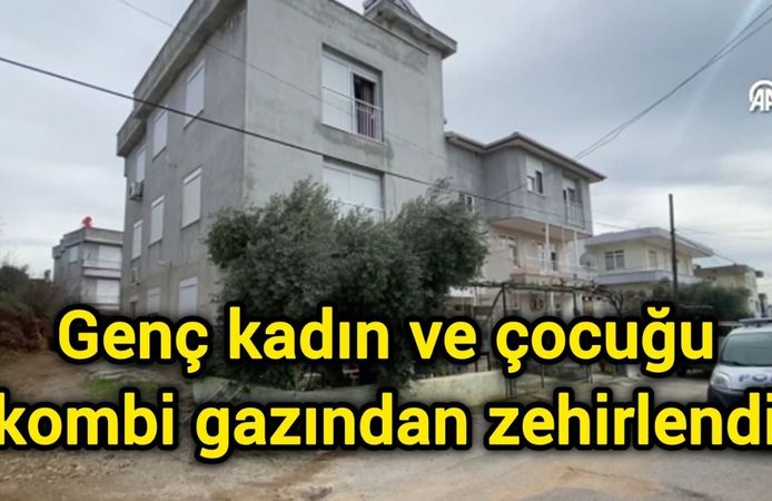 Genç kadın ve çocuğu kombi gazından zehirlendi