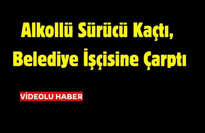 Alkollü Sürücü Kaçtı, Belediye İşçisine Çarptı