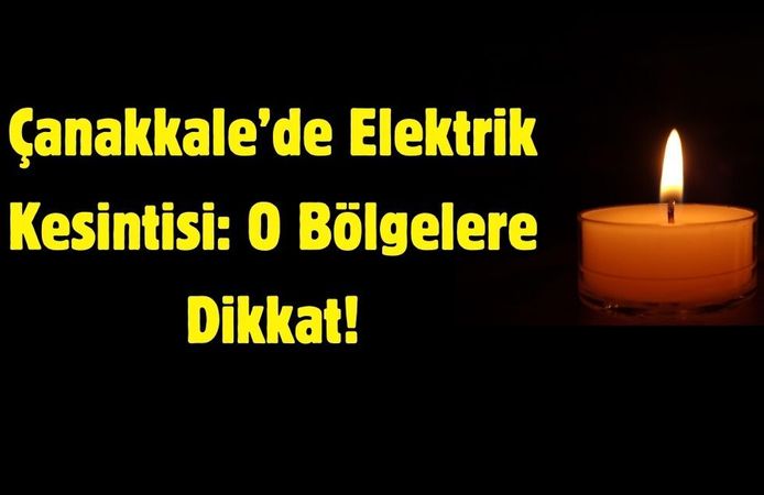 Çanakkale’de Elektrik Kesintisi: O Bölgelere Dikkat!