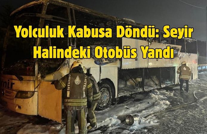 Yolculuk Kabusa Döndü: Seyir Halindeki Otobüs Yandı