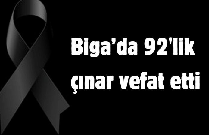 Biga’da 92’lik çınar vefat etti
