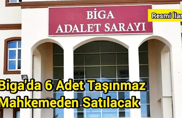Biga'da 6 Adet Taşınmaz Mahkemeden Satılacak