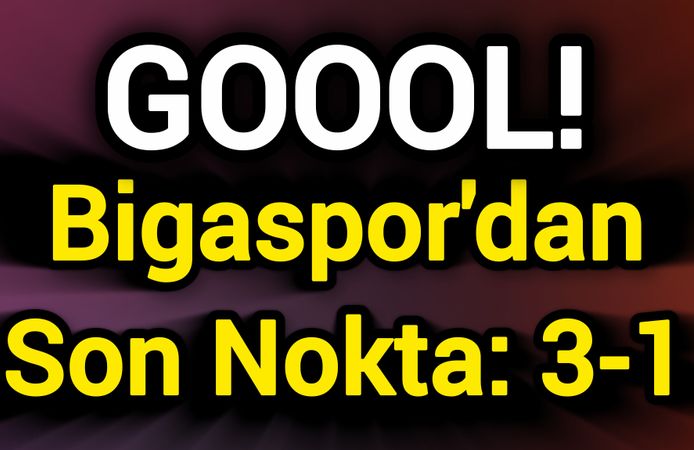 GOOOL! Bigaspor'dan Son Nokta: 3-1