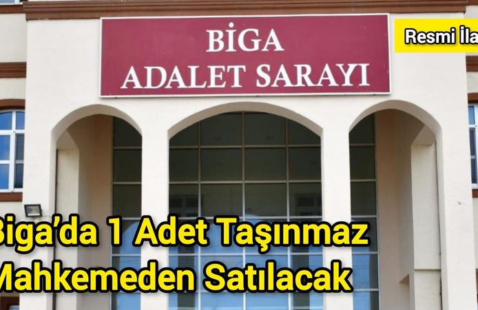 Biga’da 1 Adet Taşınmaz Mahkemeden Satılacak