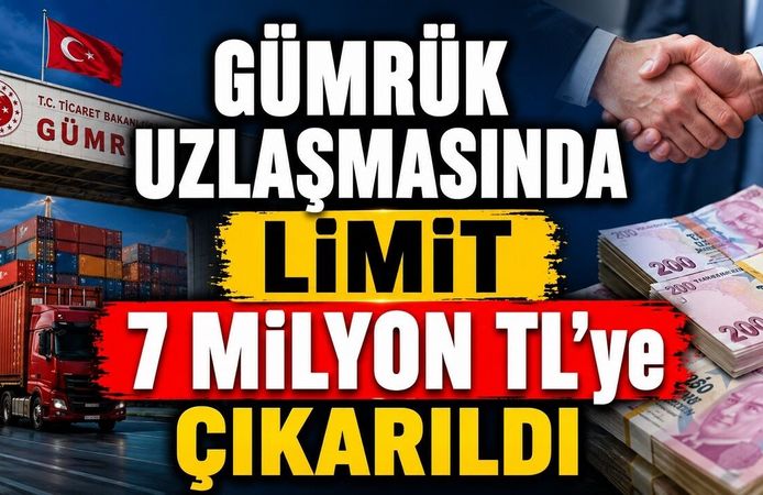 Gümrük Uzlaşmasında Limit 7 Milyon TL’ye Çıkarıldı