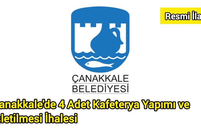 Çanakkale'de 4 Adet Kafeterya Yapımı ve İşletilmesi İhalesi