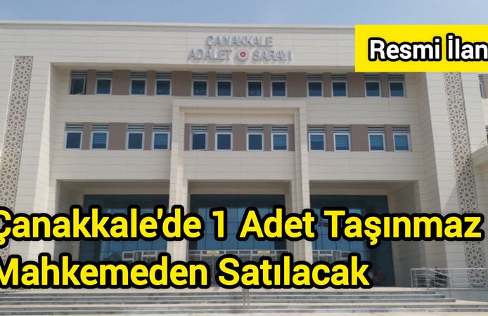 Çanakkale'de 1 Adet Taşınmaz Mahkemeden Satılacak