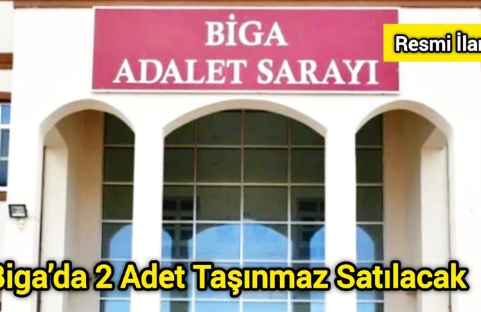 Biga’da 2 Adet Taşınmaz Satılacak