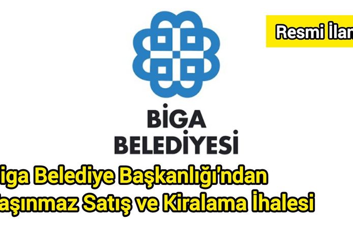 Biga Belediye Başkanlığı'ndan Taşınmaz Satış ve Kiralama İhalesi