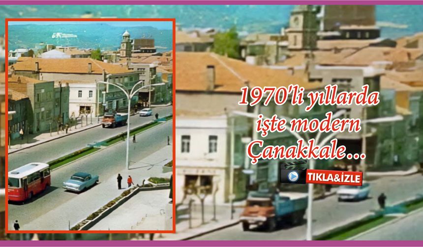 1970’li yıllarda işte modern Çanakkale….