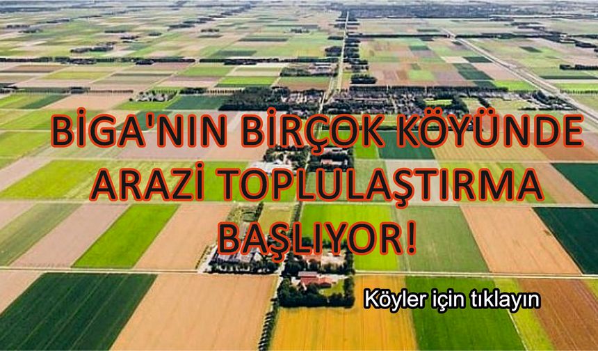 Biga’nın birçok köyünde arazi toplulaştırma başlıyor!