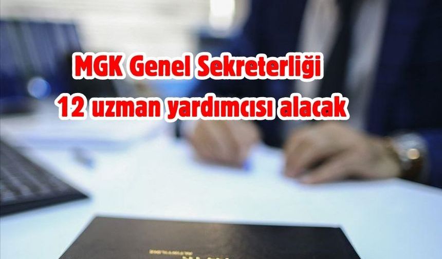 MGK Genel Sekreterliği 12 uzman yardımcısı alacak