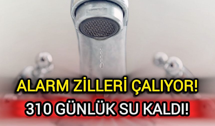 Başkentte Su Alarmı: 310 günlük suyu kaldı!