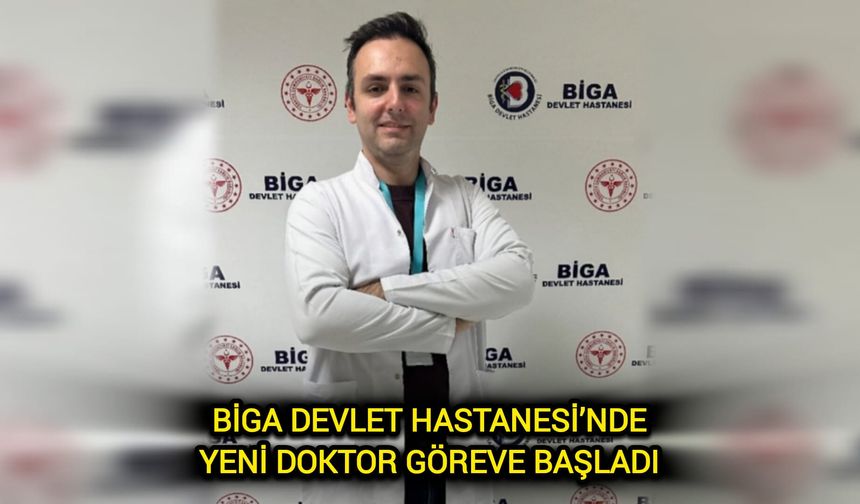 Biga Devlet Hastanesi’nde yeni doktor göreve başladı