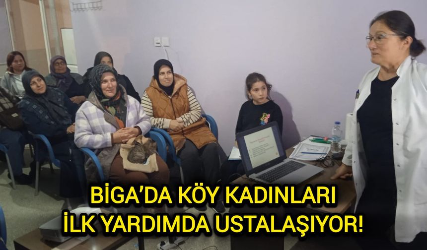 Çanakkale Biga’da köy kadınları ilk yardımda ustalaşıyor!