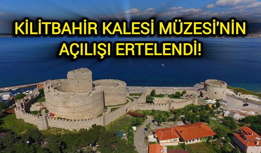 Çanakkale’nin simgesi Kilitbahir Kalesi Müzesi'nin açılışı ertelendi!