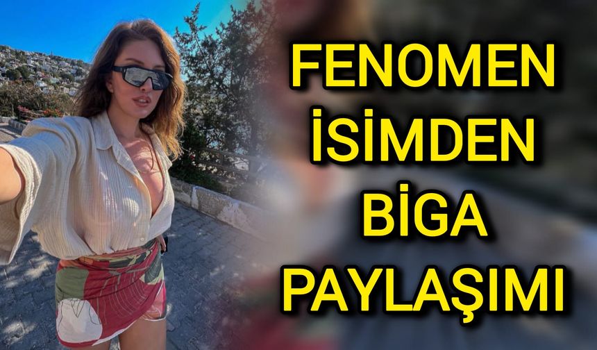 Fenomen İsimden Biga Paylaşımı